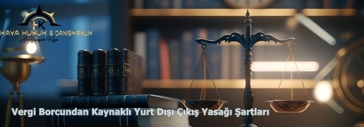Vergi Borcundan Kaynaklı Yurt Dışı Çıkış Yasağı Şartları