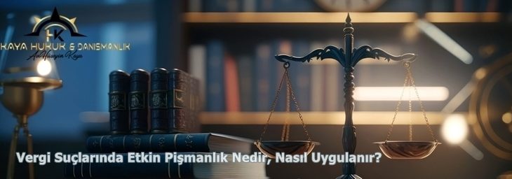 Vergi Suçlarında Etkin Pişmanlık Nedir, Nasıl Uygulanır?